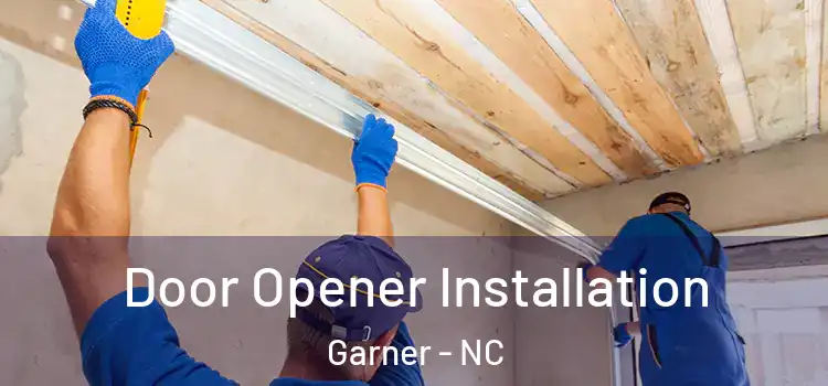  Door Opener Installation Garner - NC