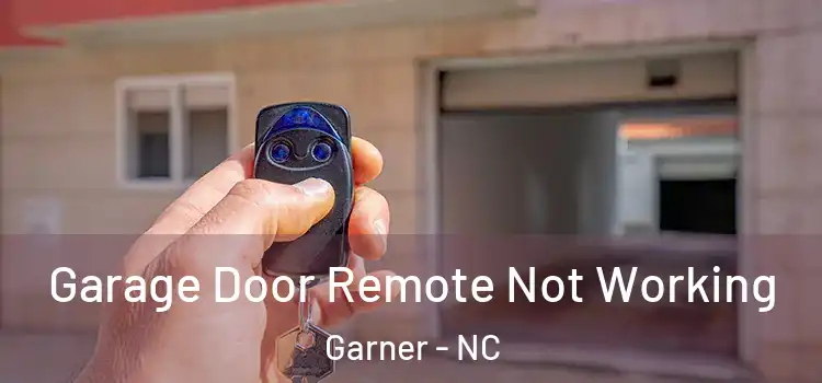  Garage Door Remote Not Working Garner - NC
