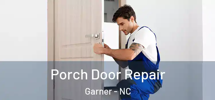  Porch Door Repair Garner - NC